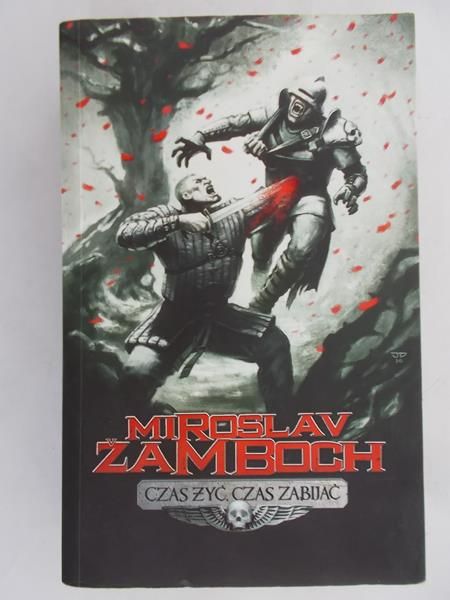 Żamboch Mirosław - Czas żyć , czas zabijać
