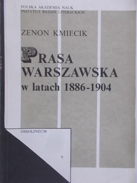 Kmiecik Zenon - Prasa warszawska w latach 1886-1904