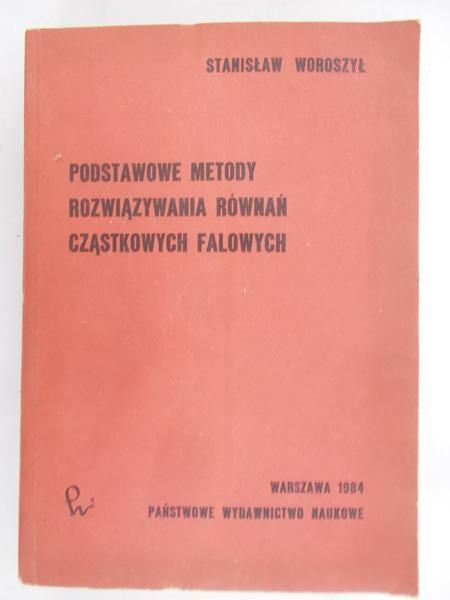 Woroszył Stanisław - Podstawowe metody rozwiązywania równań cząstkowych falowych