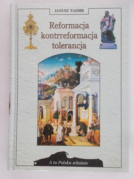 Tazbir Janusz - Reformacja, kontrreformacja, tolerancja