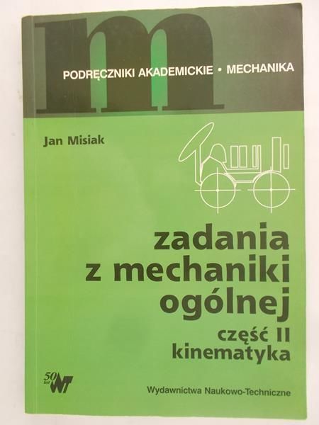 Misiak Jan - Zadania z mechaniki ogólnej, Część II. Kinematyka