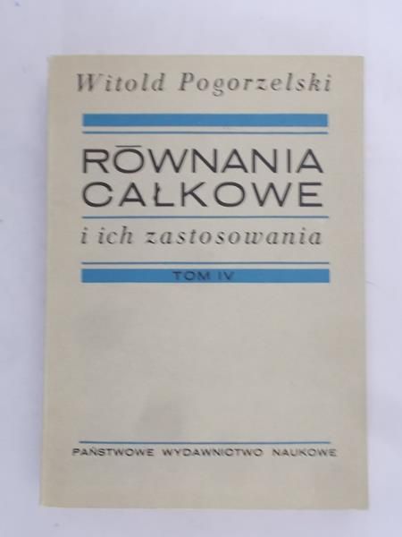Pogorzelski Witold - Równania całkowe, Tom IV
