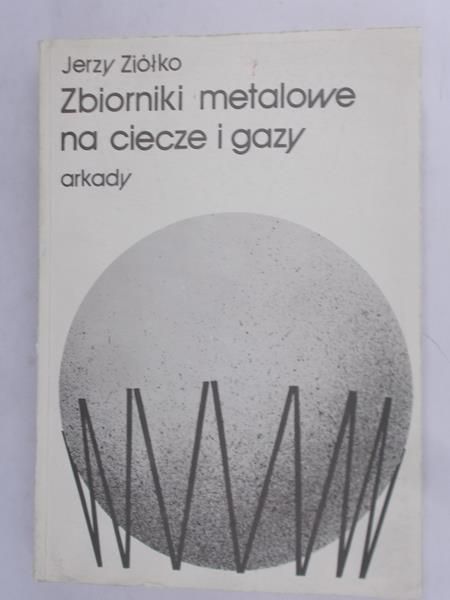 Ziółko Jerzy - Zbiorniki metalowe na ciecze i gazy