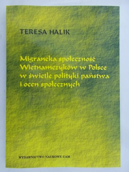 Halik Teresa - Migrancka społeczność Wietnamczyków w Polsce w świetle polityki państwa i ocen społecznych