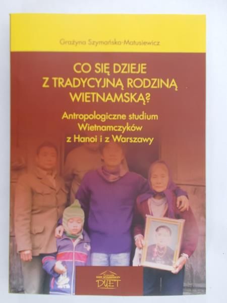 Szymańska-Matusiewicz Grażyna - Co się dzieje z tradycyjną rodziną wietnamską?