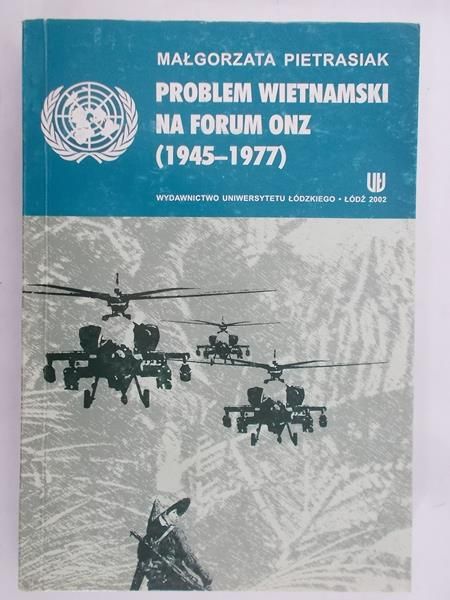 Pietrasiak Małgorzata  - Problem Wietnamski na forum ONZ (1945-1977)