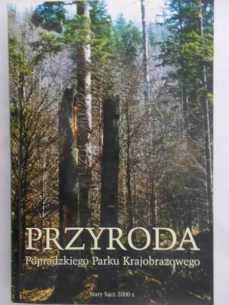 Staszkiewicz Jerzy (red.) - Przyroda Popradzkiego Parku Krajobrazowego