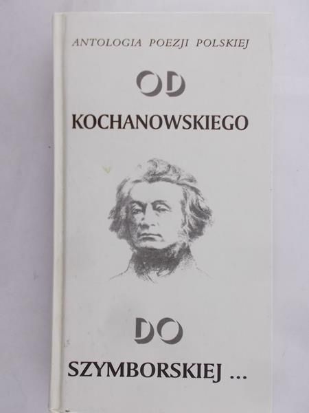 Wawrzkiewicz Marek - Antologia poezji polskiej od Kochanowskiego do Szymborskiej…