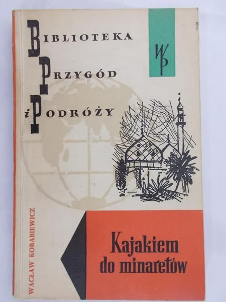 Korabiewicz Wacław  - Kajakiem do minaretów