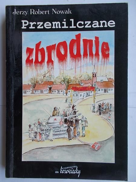 Nowak Jerzy Robert - Przemilczane zbrodnie