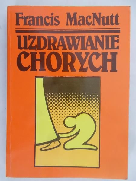 MacNutt Francis - Uzdrowienie chorych