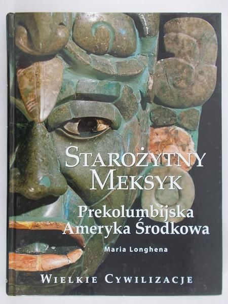 Longhena Maria - Starożytny Meksyk: Prekolumbijska Ameryka Środkowa