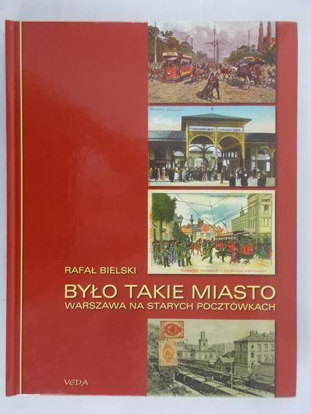 Bielski Rafał - Było takie miasto. Warszawa na starych pocztówkach