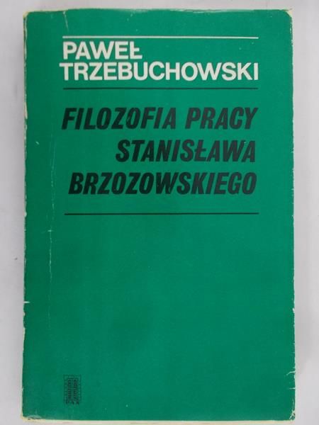 Trzebuchowski Paweł - Filozofia pracy Stanisława Brzozowskiego
