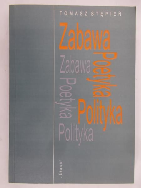 Stępień Tomasz - Zabawa, poetyka, polityka