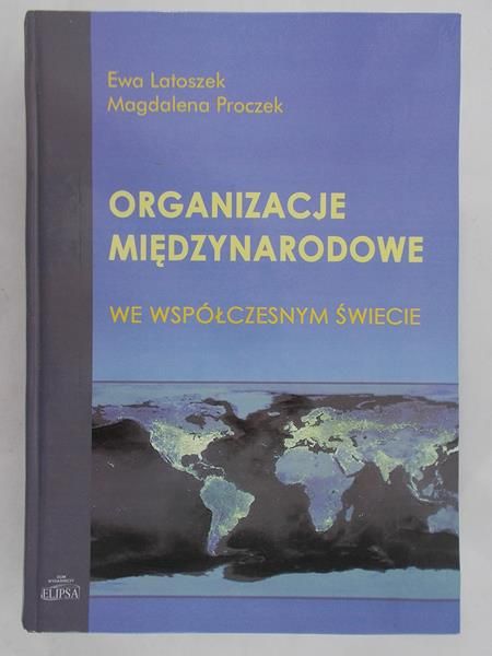 Latoszek  Ewa - Organizacje międzynarodowe we współczesnym świecie