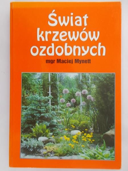 Mynett Maciej - Świat krzewów ozdobnych