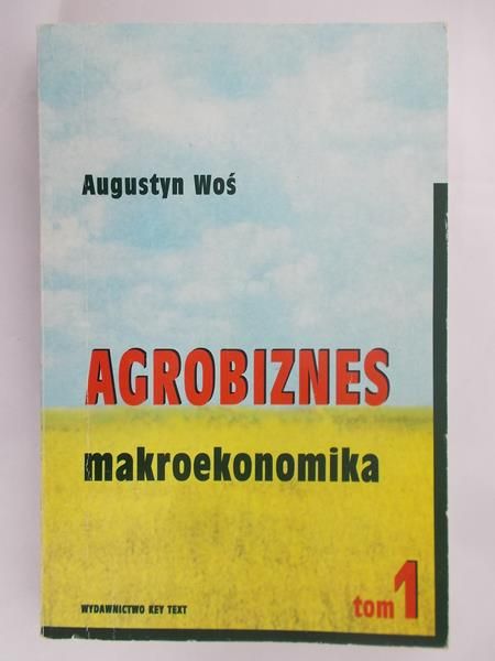Woś Augustyn - Agrobiznes mikroekonomika, Tom I