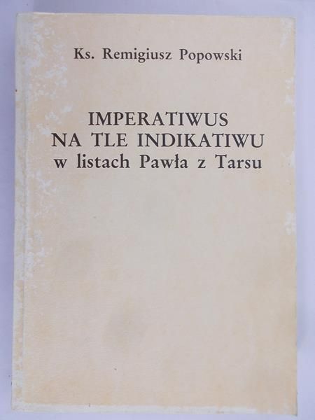 Popowski Remigiusz - Imperatiwus na tle indikatiwu w listach Pawła z Tarsu