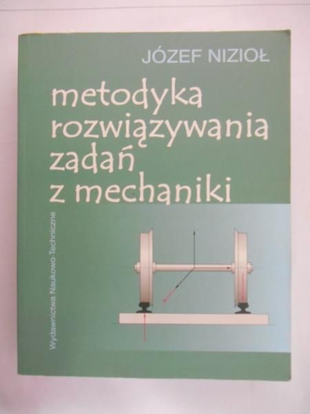 Nizioł Józef - Metodyka rozwiązywania zadań z mechaniki
