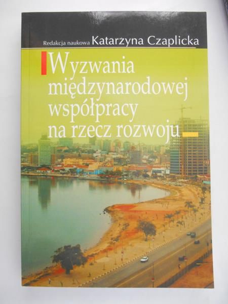 Czaplicka Katarzyna - Wyzwania międzynarodowej współpracy na rzecz rozwoju