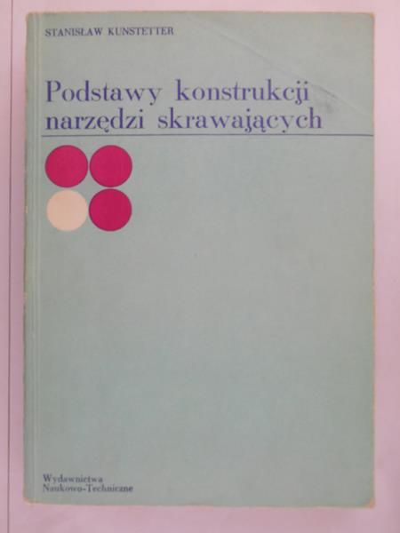 Kunstetter Stanisław - Podstawy konstrukcji narzędzi skrawających