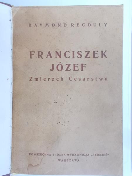 Recouly Raymond - Franciszek Józef. Zmierzch Cesarstwa, 1937 r.