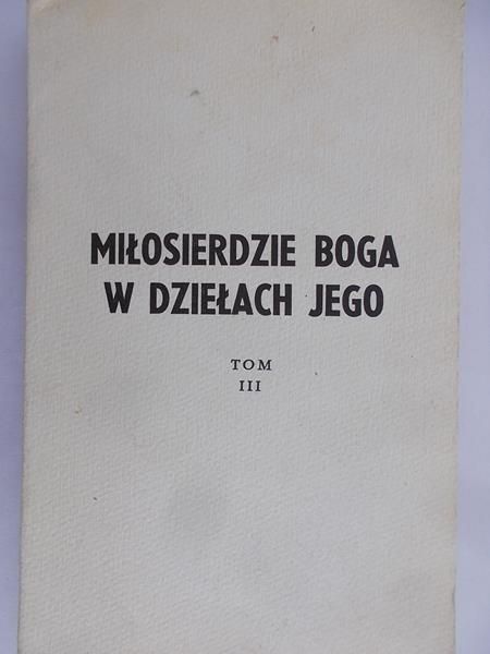 Sopoćko Michał - Miłosierdzie Boga w dziełach Jego, tom III