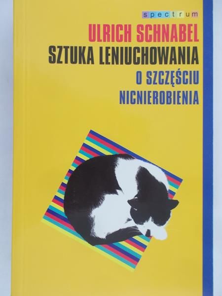 Schnabel Ulrich - Sztuka leniuchowania o szczęściu nicnierobienia