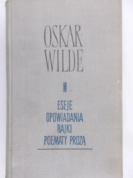 Wilde Oskar - Eseje opowiadania bajki poematy proza