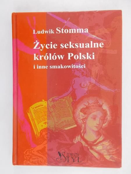 Stomma Ludwik - Życie  seksualne królów Polski  i inne smakowitości