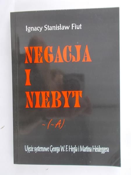 Fiut Ignacy Stanisław - Negacja i niebyt.