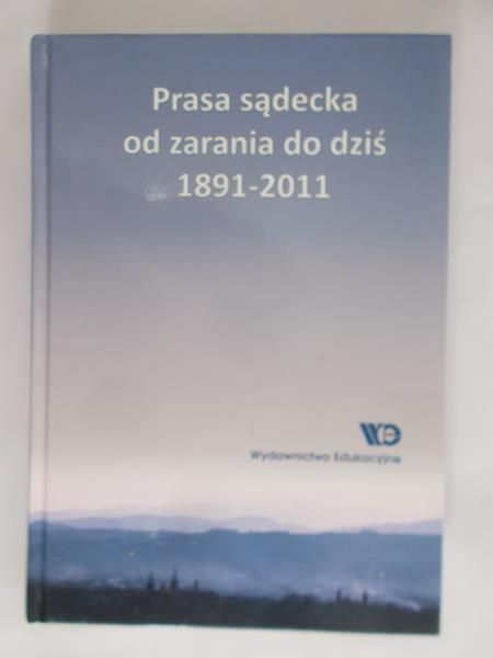 Faron Bolesław(red.) - Prasa sadecka od zarania do dziś 1891- 2011
