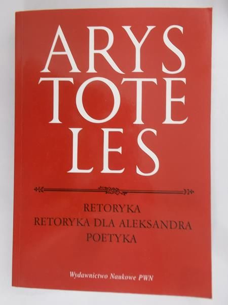 Arystoteles - Retoryka. Retoryka dla Aleksandra. Poetyka