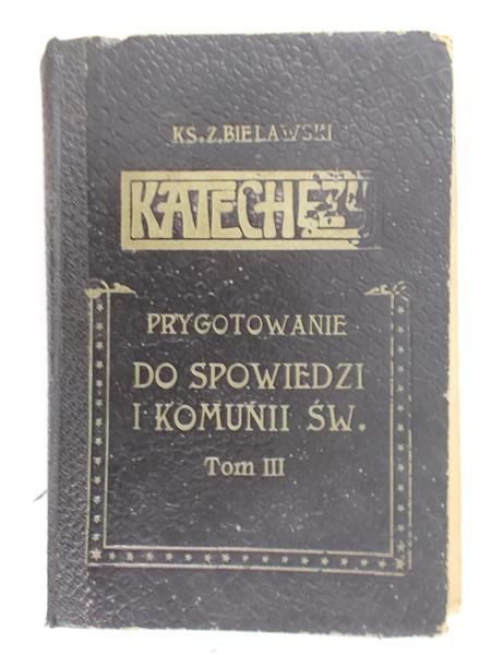 Bielawski Zygmunt - Katechezy. Przygotowanie do Spowiedzi i Komunii Św., Tom III, 1912 r.