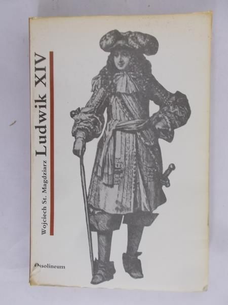 Magdziarz Wojciech - Ludwik XIV
