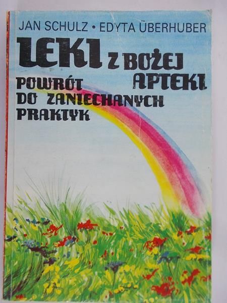 Schulz Jan - Leki z Bożej apteki. Powrót do zaniechanych praktyk