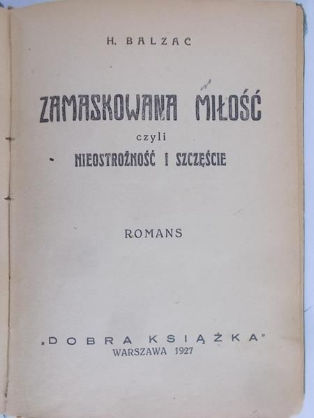 Balzac H. - Zamaskowana miłość czyli nieostrożność i szczęście, 1927r.