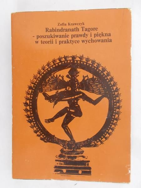 Krawczyk Zofia - Rabindranath Tagore. Poszukiwanie prawdy i piękna w teorii i praktyce wychowania