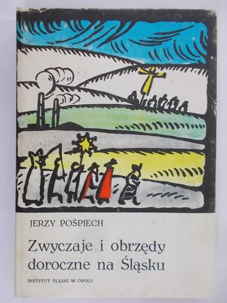 Pośpiech Jerzy - Zwyczaje i obrzędy doroczne na Śląsku
