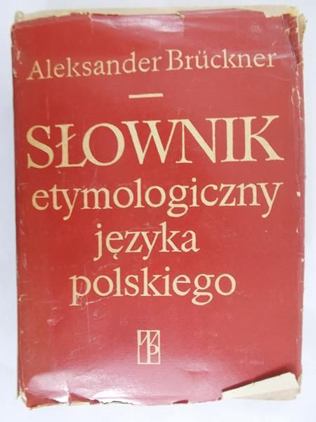 Bruckner Aleksander - Słownik etymologiczny języka polskiego