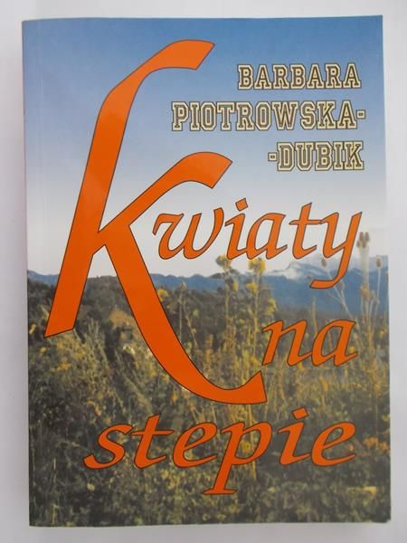 Piotrkowska-Dubik Barbara - Kwiaty na stepie