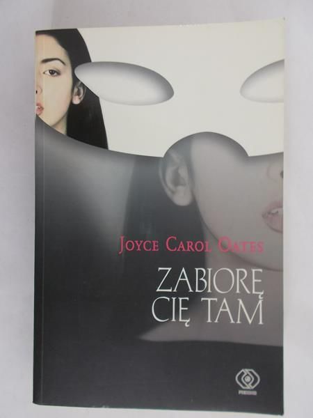 Oates Joyce Carol - Zabiorę Cię tam