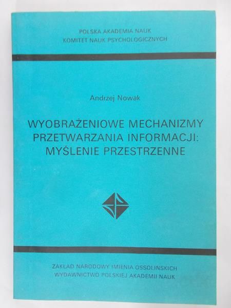 Nowak Andrzej  -  Wyobrażeniowe mechanizmy przetwarzania informacji: myślenie przestrzenne