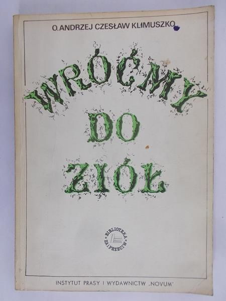 Klimuszko Czesław  - Wróćmy do ziół
