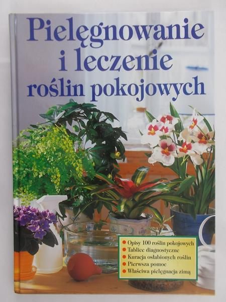 Kotter Engelbert - Pielęgnowanie i leczenie roslin pokojowych