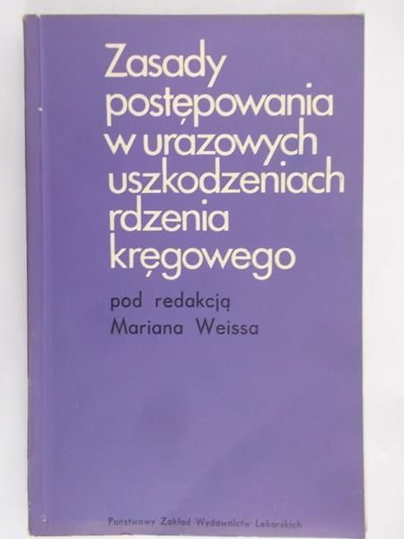Weiss Marian (red.) - Zasady postępowania w urazowym uszkodzeniu rdzenia kręgowego