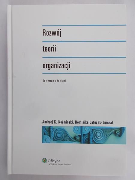Koźmiński Andrzej K. - Rozwój teorii organizacji