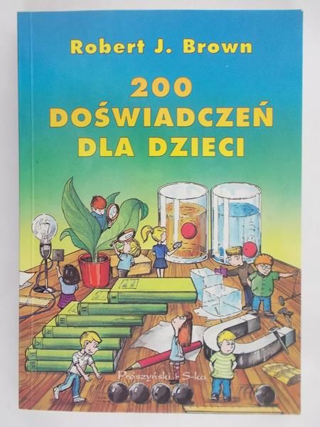 Brown Robert J. - 200 doświadczeń dla dzieci