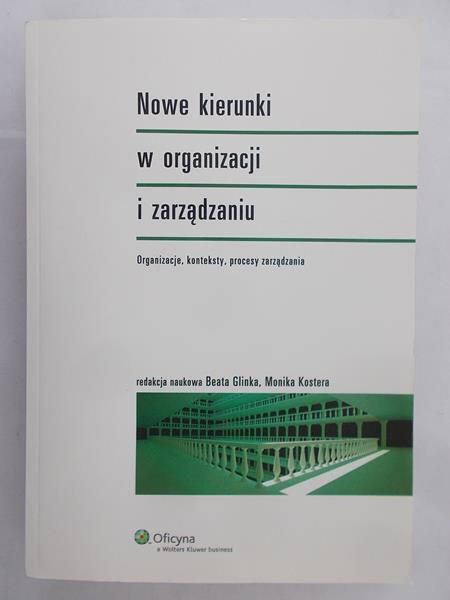 Glinka Beata (red.) - Nowe kierunki w organizacji i zarządzaniu